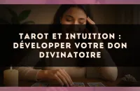 Tarot et intuition : développer votre don divinatoire