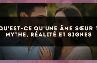 Qu'est-ce qu'une âme sœur ? mythe, réalité et signes