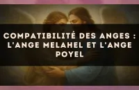 Compatibilité des anges : l'Ange Melahel et l'Ange Poyel