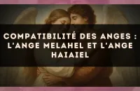 Compatibilité des anges : l'Ange Melahel et l'Ange Haiaiel