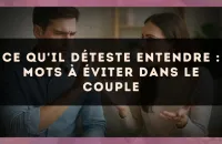 Ce qu'il déteste entendre : mots à éviter dans le couple