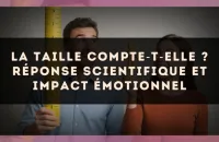 📏 La taille compte‑t‑elle ? réponse scientifique et impact émotionnel
