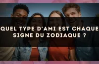 Quel type d'ami est chaque signe du zodiaque ?