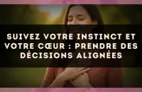 🧭 Suivez votre instinct et votre cœur : prendre des décisions alignées