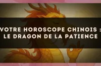 Votre horoscope chinois : le dragon de la patience
