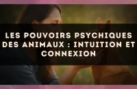 Les pouvoirs psychiques des animaux : intuition et connexion