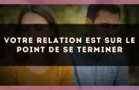 💔 Votre relation est sur le point de se terminer