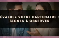 Évaluez votre partenaire : signes à observer
