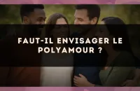 🔮 Faut-il envisager le polyamour ?