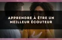 👂 Apprendre à Être un Meilleur Écouteur
