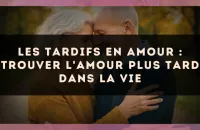 ⏳❤️ Les tardifs en amour : trouver l'amour plus tard dans la vie