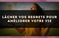 🕊️ Lâcher Vos Regrets pour Améliorer Votre Vie