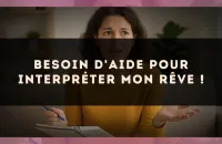 Besoin d'aide pour interpréter mon rêve !