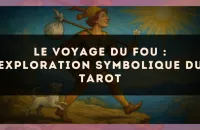 Le voyage du Fou : exploration symbolique du tarot