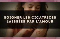 🩹 Soigner les cicatrices laissées par l'amour