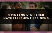 4 moyens d'attirer naturellement les gens