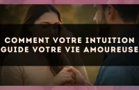 Comment votre intuition guide votre vie amoureuse