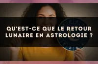 Qu'est-ce que le retour lunaire en astrologie ?