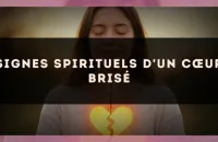Signes spirituels d'un cœur brisé