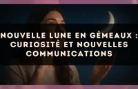Nouvelle Lune en Gémeaux : curiosité et nouvelles communications