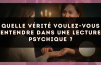 Quelle vérité voulez-vous entendre dans une lecture psychique ?