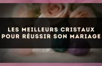 Les meilleurs cristaux pour réussir son mariage