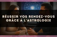 Réussir vos rendez-vous grâce à l'astrologie