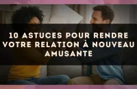10 astuces pour rendre votre relation à nouveau amusante