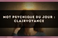 Mot psychique du jour : clairvoyance