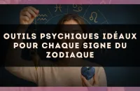 Outils psychiques idéaux pour chaque signe du zodiaque
