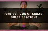 ✨ Purifier vos chakras : guide pratique