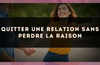 Quitter une relation sans perdre la raison