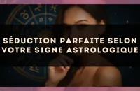 Séduction parfaite selon votre signe astrologique
