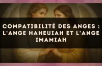 Compatibilité des anges : l'Ange Haheuiah et l'Ange Imamiah
