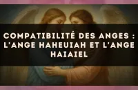 Compatibilité des anges : l'Ange Haheuiah et l'Ange Haiaiel