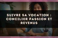 Suivre sa vocation : concilier passion et revenus