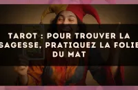 Tarot : pour trouver la sagesse, pratiquez la folie du Mat