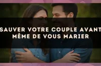 Sauver votre couple avant même de vous marier
