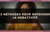 12 méthodes pour repousser la négativité