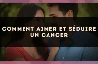 Comment aimer et séduire un Cancer