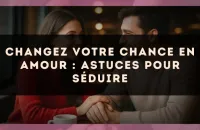 Changez votre chance en amour : astuces pour séduire