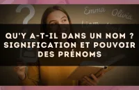 Qu'y a-t-il dans un nom ? signification et pouvoir des prénoms