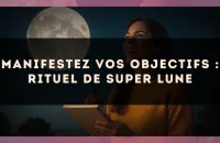 Manifestez Vos Objectifs : Rituel de Super Lune