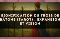Signification du Trois de Bâtons (tarot) : expansion et vision