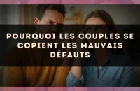 Pourquoi les couples se copient les mauvais défauts