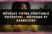 Révélez votre véritable potentiel : méthode et exercices