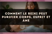 Comment le reiki peut purifier corps, esprit et âme