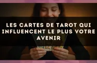 Les cartes de tarot qui influencent le plus votre avenir