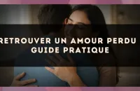 Retrouver un amour perdu : guide pratique