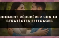 Comment récupérer son ex : stratégies efficaces
